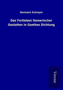 Das Fortleben Homerischer Gestalten in Goethes Dichtung - Schreyer, Hermann