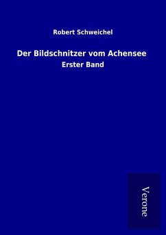 Der Bildschnitzer vom Achensee - Schweichel, Robert