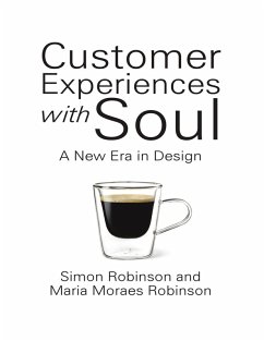 Customer Experiences With Soul: A New Era In Design (eBook, ePUB) - Robinson, Simon; Robinson, Maria Moraes