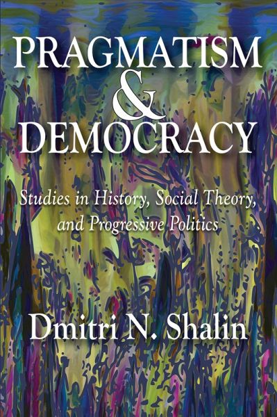 Pragmatism and Democracy (eBook, ePUB) Pragmatism and Democracy (eBook, ePUB)