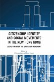 Citizenship, Identity and Social Movements in the New Hong Kong (eBook, PDF)