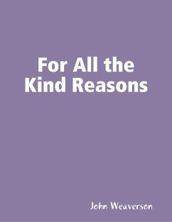 For All the Kind Reasons (eBook, ePUB) - Weaverson, John
