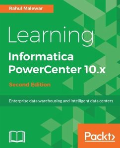 Learning Informatica PowerCenter 10.x - Second Edition (eBook, ePUB) - Malewar, Rahul
