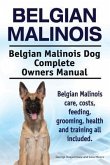 Belgian Malinois. Belgian Malinois Dog Complete Owners Manual. Belgian Malinois care, costs, feeding, grooming, health and training all included. (eBook, ePUB)