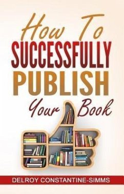 How To Successfully Publish Your Book (eBook, ePUB) - Constantine-Simms, Delroy