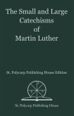 The Small and Large Catechisms of Martin Luther (eBook, ePUB)