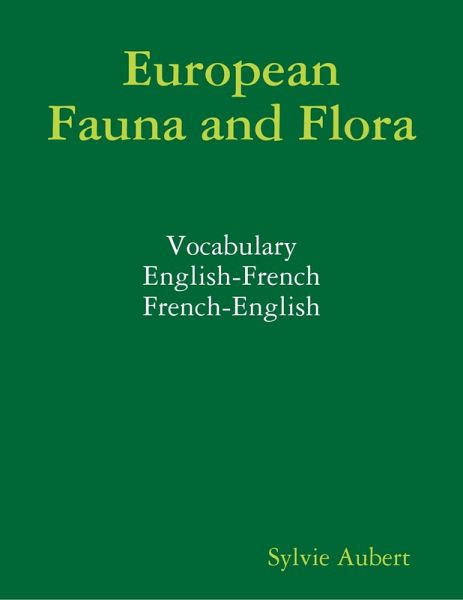 European Fauna and Flora : Vocabulary : English-French : French-English (eBook, ePUB) European Fauna and Flora : Vocabulary : English-French : French-English (eBook, ePUB)