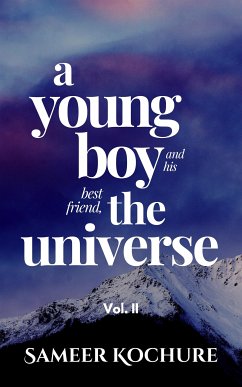 A Young Boy And His Best Friend, The Universe. Vol. II (eBook, ePUB) - Kochure, Sameer