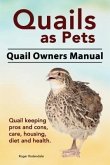 Quails as Pets. Quail Owners Manual. Quail keeping pros and cons, care, housing, diet and health. (eBook, ePUB)