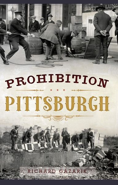 Prohibition Pittsburgh (eBook, ePUB) Prohibition Pittsburgh (eBook, ePUB)