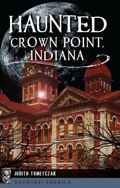 Haunted Crown Point, Indiana (eBook, ePUB) - Tometczak, Judith