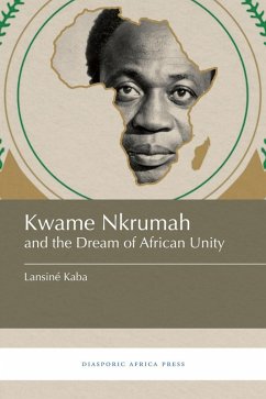 Kwame Nkrumah and the Dream of African Unity (eBook, ePUB) Kwame Nkrumah and the Dream of African Unity (eBook, ePUB)