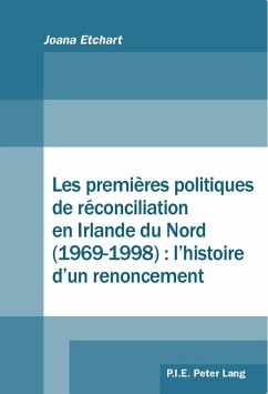 Cover Les premières politiques de réconciliation en Irlande du Nord (1969-1998) : l'histoire d'un renoncement (eBook, PDF)