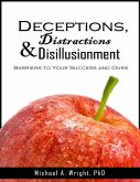 Deceptions, Distractions & Disillusionment: Barriers to Your Success and Ours (eBook, ePUB) Deceptions, Distractions & Disillusionment: Barriers to Your Success and Ours (eBook, ePUB)