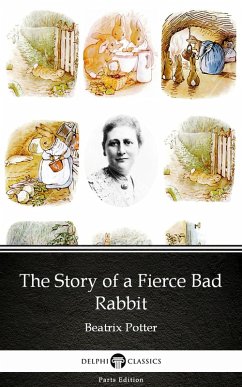 The Story of a Fierce Bad Rabbit by Beatrix Potter - Delphi Classics (Illustrated) (eBook, ePUB) - Beatrix Potter