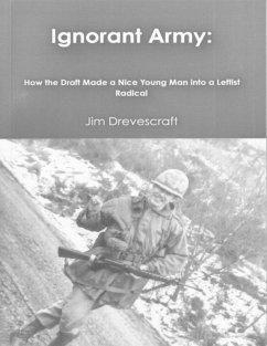Ignorant Army: How the Draft Made a Nice Young Man Into a Leftist Radical (eBook, ePUB) - Drevescraft, Jim