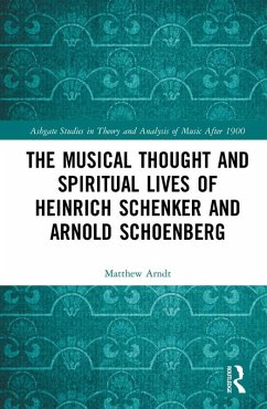 The Musical Thought and Spiritual Lives of Heinrich Schenker and Arnold Schoenberg (eBook, PDF) - Arndt, Matthew