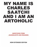 My Name is Charles Saatchi and I am an Artoholic. New Extended Edition (eBook, ePUB)