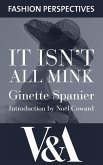 It Isn't All Mink: The Autobiography of Ginette Spanier, Directrice of the House of Balmain (eBook, ePUB)