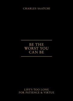 Be the Worst You Can Be (eBook, ePUB) - Charles Saatchi, Saatchi