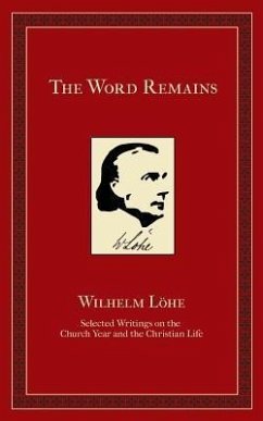 The Word Remains (eBook, ePUB) - Loehe, J. K. Wilhelm