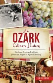 Ozark Culinary History: Northwest Arkansas Traditions from Corn Dodgers to Squirrel Meatloaf (eBook, ePUB)