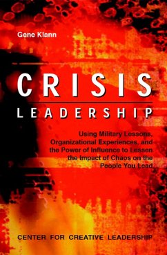 Crisis Leadership: Using Military Lessons, Organizational Experiences, and the Power of Influence to Lessen the Impact of Chaos on the People You Lead (eBook, ePUB)