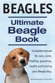 Beagles. Ultimate Beagle Book. Beagle complete manual for care, costs, feeding, grooming, health and training. (eBook, ePUB)