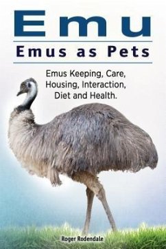 Cover Emu. Emus as Pets. Emus Keeping, Care, Housing, Interaction, Diet and Health (eBook, ePUB)