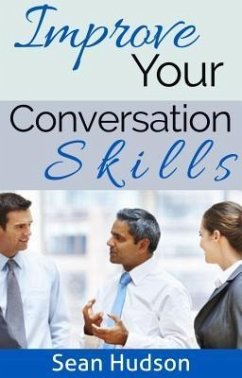 Improve Your Conversation Skills (eBook, ePUB) - Hudson, Sean