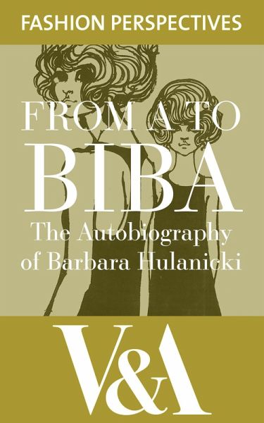 FROM A TO BIBA: The Autobiography of Barbara Hulanicki (eBook, ePUB) FROM A TO BIBA: The Autobiography of Barbara Hulanicki (eBook, ePUB)