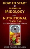 How to Start a Business in Iridology and Nutritional Consulting (eBook, ePUB)
