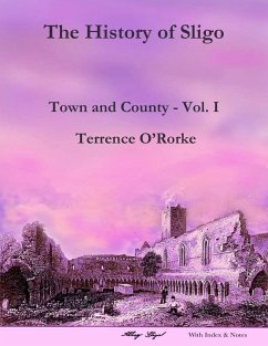 The History of Sligo: Town and County - Vol. I (eBook, ePUB) - O'Rorke, Terrence