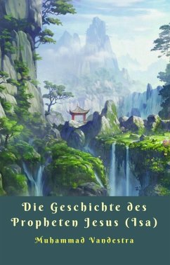 Die Geschichte des Propheten Jesus (Isa) (eBook, ePUB) - Vandestra, Muhammad