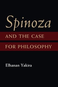 Spinoza and the Case for Philosophy (eBook, ePUB) - Yakira, Elhanan
