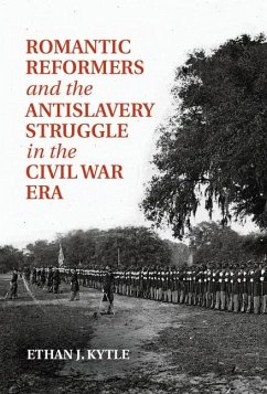 Romantic Reformers and the Antislavery Struggle in the Civil War Era (eBook, ePUB) - Kytle, Ethan J.