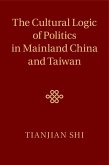 Cultural Logic of Politics in Mainland China and Taiwan (eBook, ePUB)