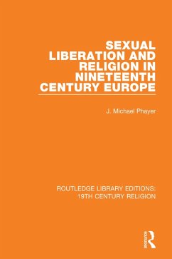 Sexual Liberation and Religion in Nineteenth Century Europe (eBook, ePUB) - Phayer, J. Michael