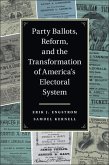 Party Ballots, Reform, and the Transformation of America's Electoral System (eBook, ePUB)