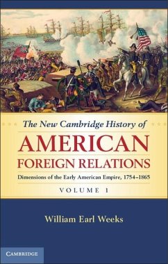 New Cambridge History of American Foreign Relations: Volume 1, Dimensions of the Early American Empire, 1754-1865 (eBook, ePUB) - Weeks, William Earl