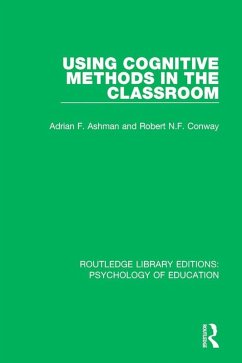 Using Cognitive Methods in the Classroom (eBook, PDF) - Ashman, Adrian F.; Conway, Robert N. F.