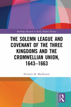 Cover The Solemn League and Covenant of the Three Kingdoms and the Cromwellian Union, 1643-1663 (eBook, PDF)