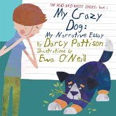 My Crazy Dog: My Narrative Essay (The Read and Write Series, #3) (eBook, ePUB) My Crazy Dog: My Narrative Essay (The Read and Write Series, #3) (eBook, ePUB)