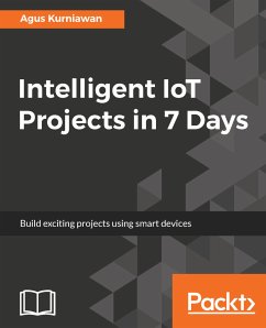 Intelligent IoT Projects in 7 Days (eBook, ePUB) - Kurniawan, Agus