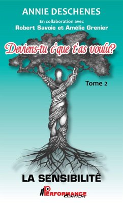 Deviens-tu c'que t'as voulu ? 02 : La sensibilite (eBook, ePUB) - Annie Deschesnes, Annie Deschesnes