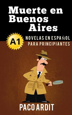 Muerte en Buenos Aires - Novelas en español para principiantes (A1) (eBook, ePUB) - Ardit, Paco