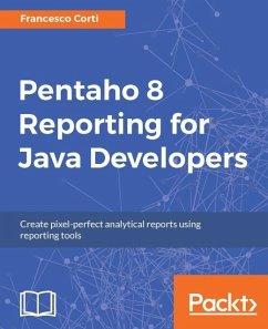 Pentaho 8 Reporting for Java Developers (eBook, ePUB) - Corti, Francesco