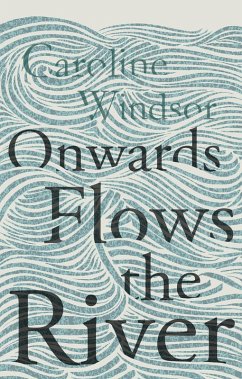 Onwards Flows the River (eBook, ePUB) - Windsor, Caroline