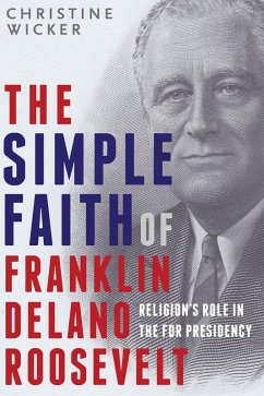 The Simple Faith of Franklin Delano Roosevelt (eBook, ePUB) - Wicker, Christine