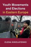 Youth Movements and Elections in Eastern Europe (eBook, ePUB)